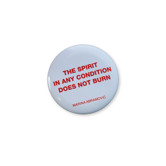 Spirit in Any Condition Does Not Burn Pin Badge x Marina Abromovic