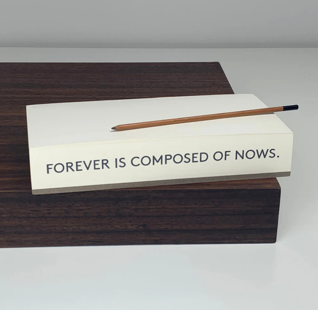 Artist & Writer Quote Notepads | Forever is Composed of Nows