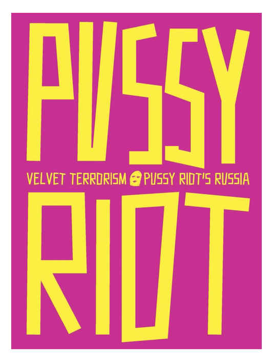 Velvet Terrorism: Pussy Riot's Russia