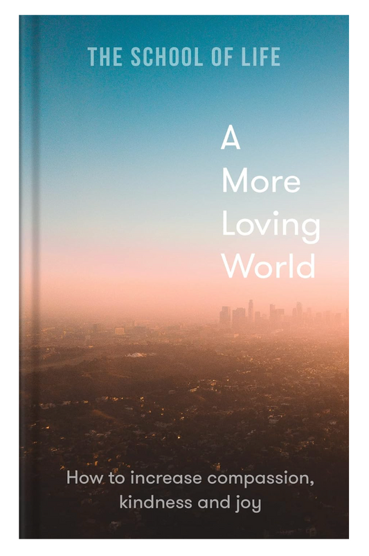 The School of Life - A More Loving World