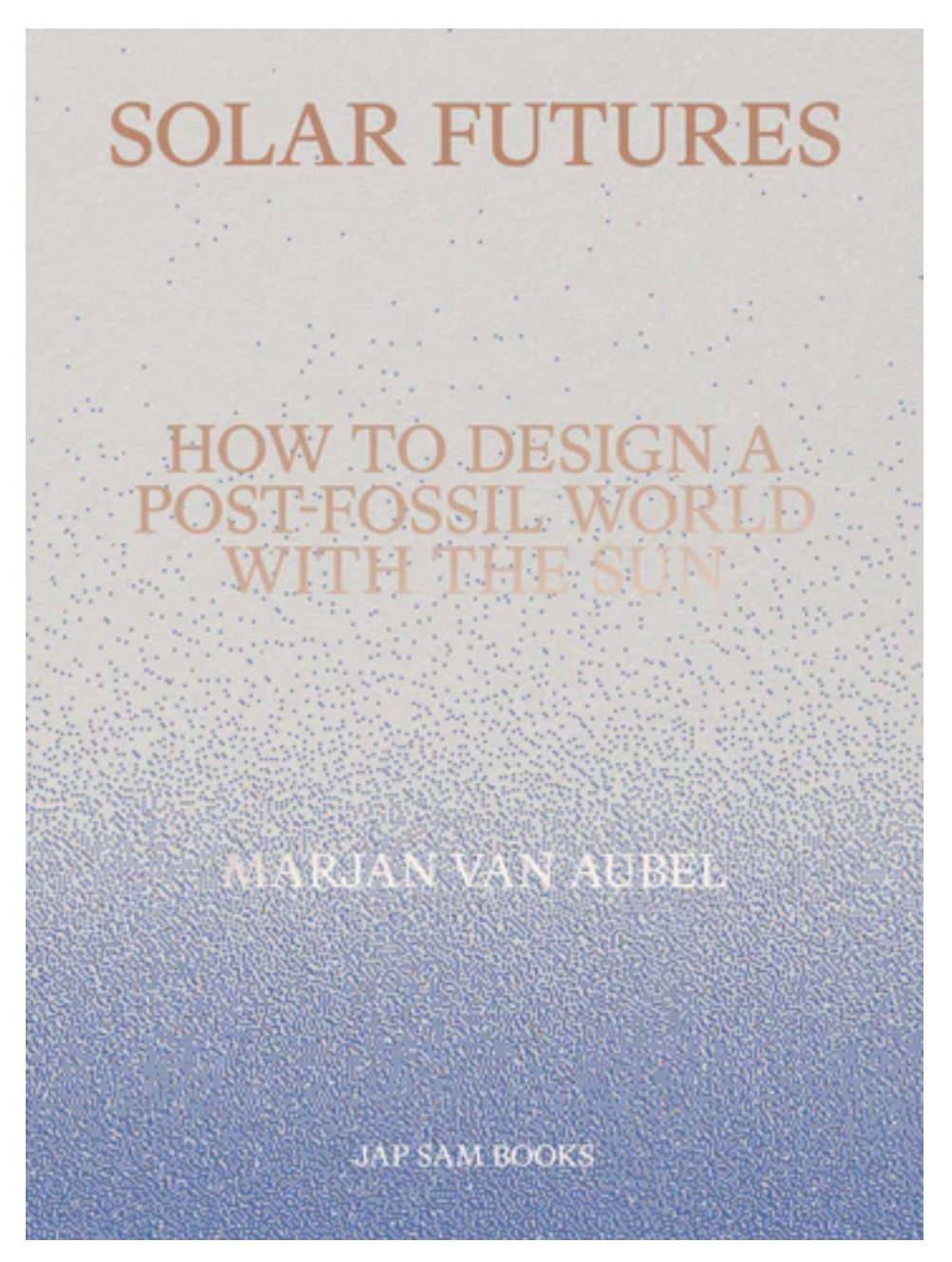 Marjan van Aubel – Solar Futures: How to Design a Post-Fossil World with the Sun