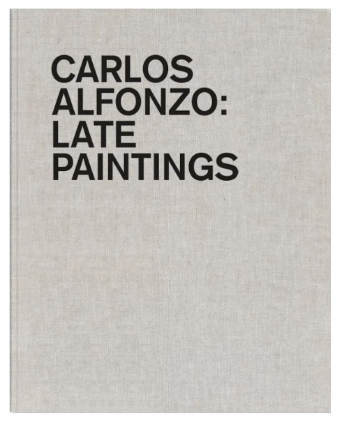 Carlos Alfonzo: Late Paintings