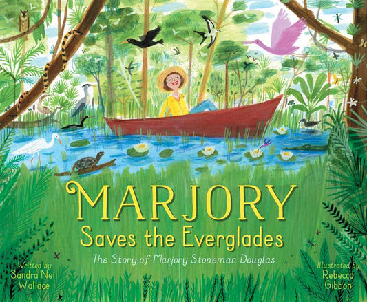 Marjory Saves the Everglades by Sandra Neil Wallace